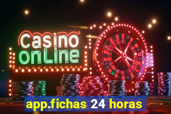 app.fichas 24 horas